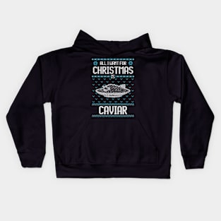 All I Want For Christmas Is Caviar - Ugly Xmas Sweater For Caviar Lover Kids Hoodie